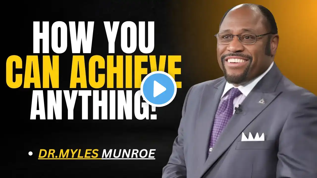 "How You Can Achieve ANYTHING"  - DR .MYLES MUNROE