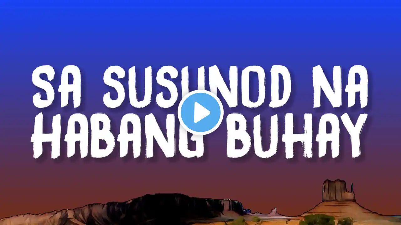 Ben&Ben - Sa Susunod Na Habang Buhay (Lyrics)