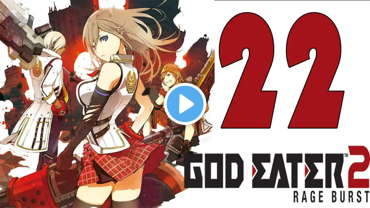 God Eater 2 Rage Burst Gameplay Walkthrough Part 22 - English [1080P 60FPS] [ PC, PS4 , PSVITA]