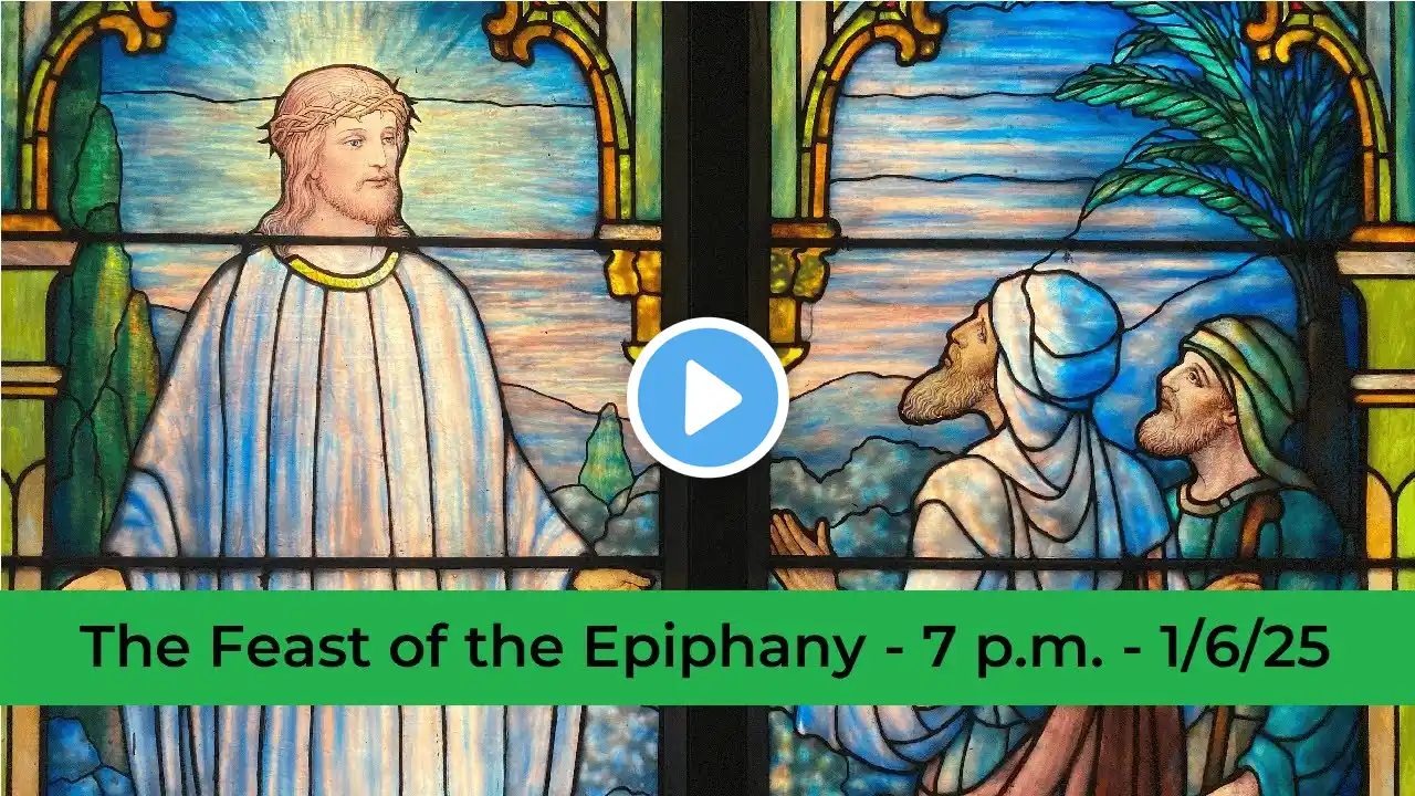 The Feast of the Epiphany -- 7 p.m. -- 1/6/2024