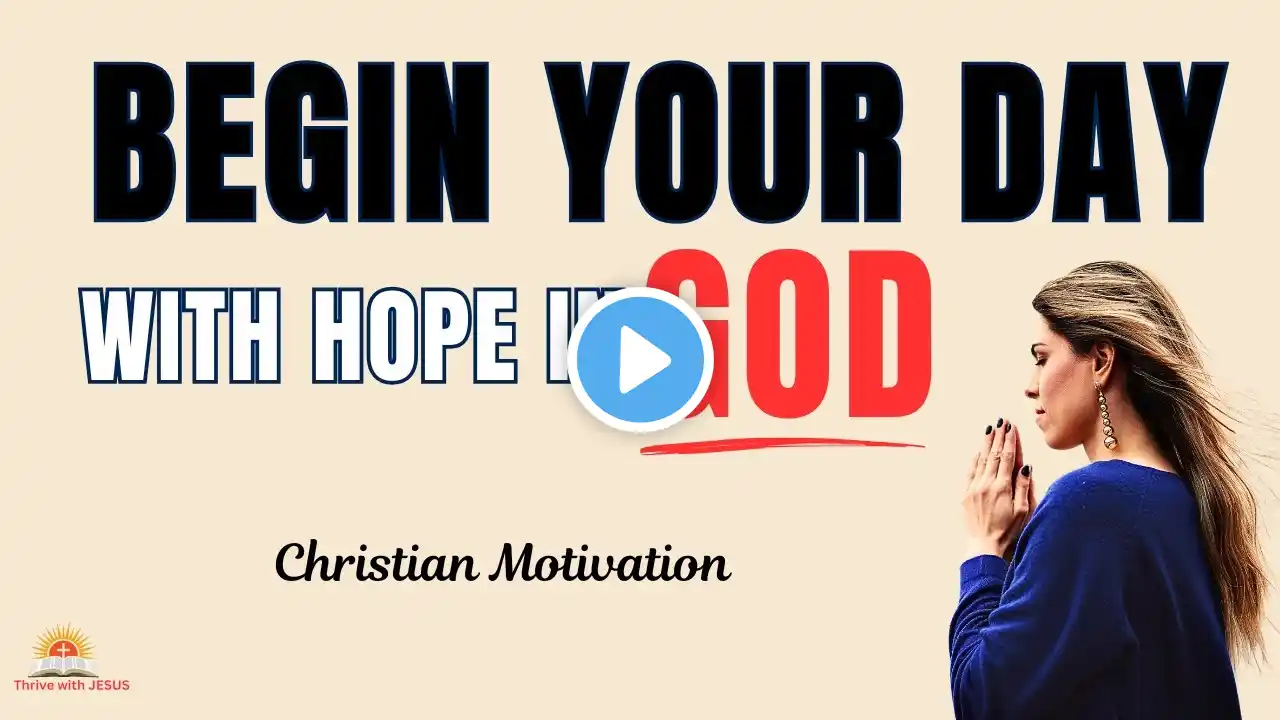 BEGIN YOUR DAY WITH HOPE! This Daily Devotional Will Change Your Life | Christian Inspiration