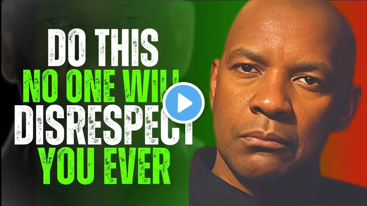 DO THIS & NO ONE WILL EVER DISRESPECT YOU! |DENZEL WASHINGTON| MOTIVATIONAL SPEECH