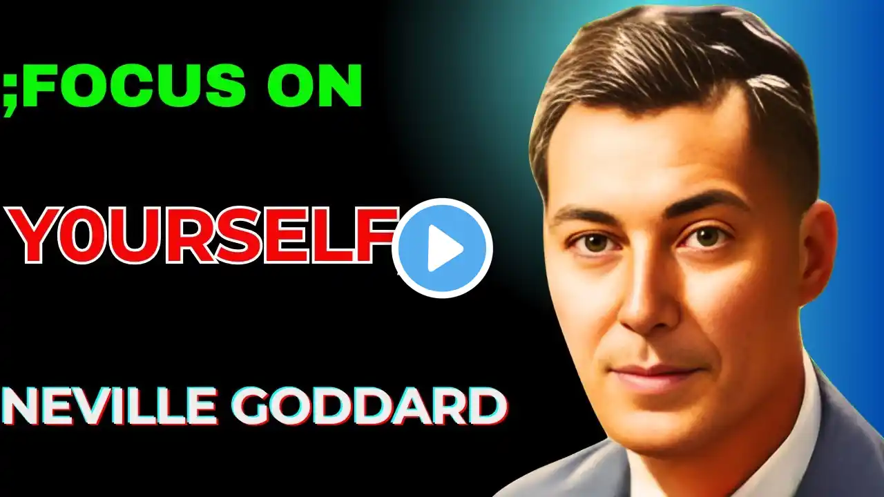 Neville Goddard - Focus On Yourself Everyday (Powerful Lecture)