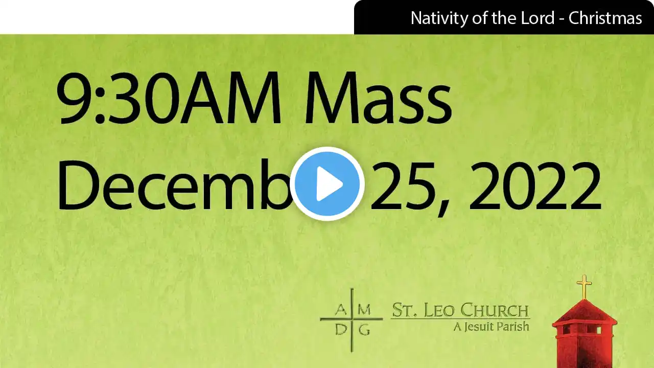 9:30AM MASS-CHRISTMAS - December 25,  2022; ST. LEO the Great Parish