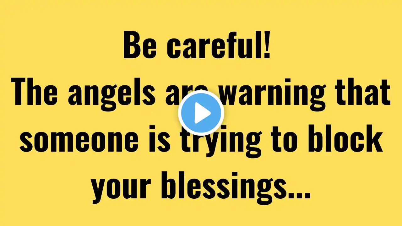 Be Careful! The Angels Are Warning That Someone Is Trying to Block Your Blessings!