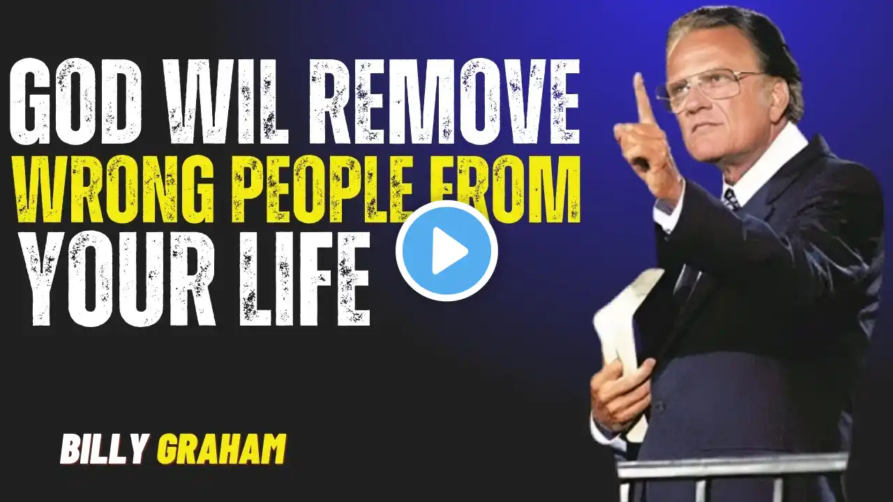 God Will Take the Wrong People Out of Your Life || POWERFUL MOTIVATIONAL SPEECH BY BILLY GRAHAM