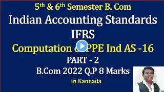 IFRS - Computation of Cost of PPE - IND AS-16 - B.Com 2022 Question Paper 8 Marks By Srinath Sir