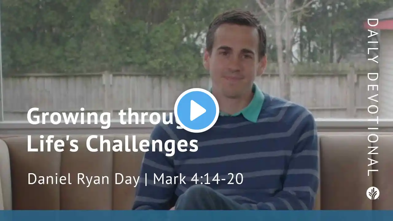 Growing through Life’s Challenges | Mark 4:14–20 | Our Daily Bread Video Devotional