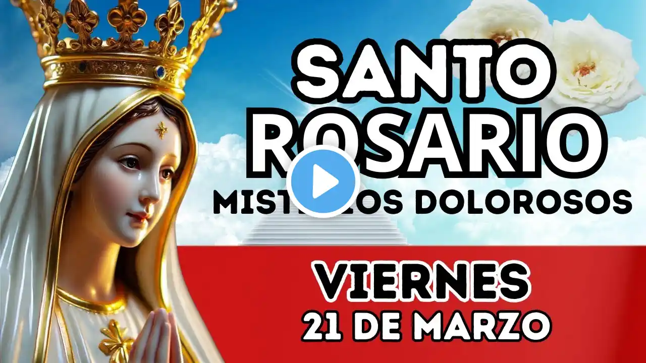 Santo Rosario de hoy Viernes 21 de Marzo🌿💝Misterios Dolorosos 🌿 Santo Rosario a la Virgen María🌿💝