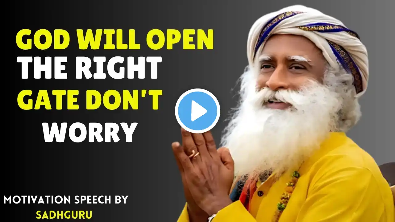 God Will Open the Right Gate – Don’t Worry | Sadhguru Motivation | Best Motivational Speech