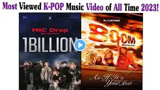 New most viewed K-pop Music Video of all the time 2023!