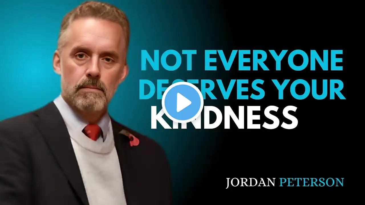 Not Everyone Deserves Your Kindness | Jordan Peterson