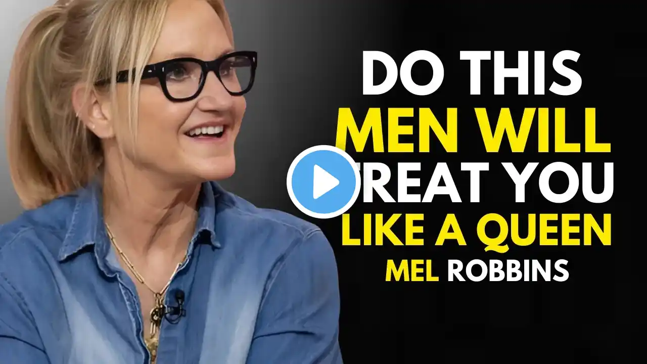 MEN Will Treat You Like a QUEEN If You Do This | the best motivational video mel robbins