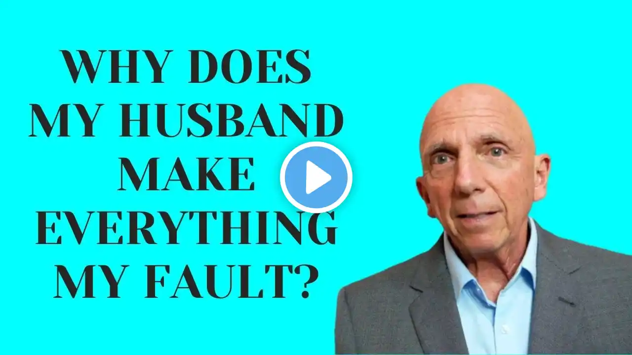 "Why Does My Husband Make Everything My Fault?" | Paul Friedman