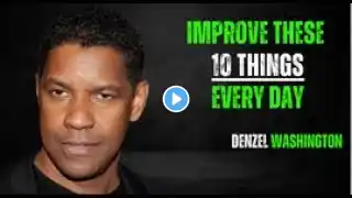 10 HABITS YOU MUST WORK ON EVERY DAY|DENZEL WASHINGTON BEST MOTIVATION SPEECH|