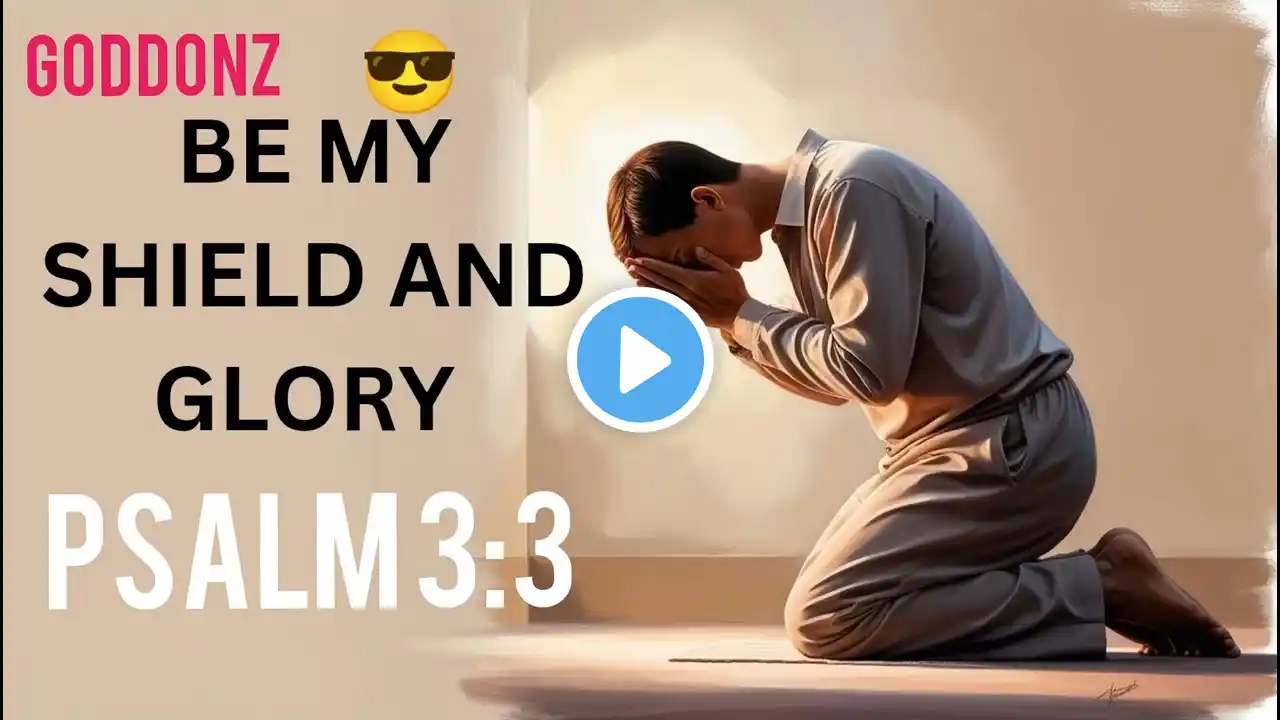 BE MY SHIELD AND GLORY!!! @HEARTFELTPRAYERS-1