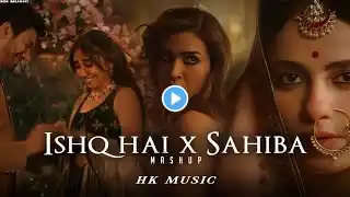 Ishq Hai x Sahiba Mashup | Hk Music | Arijit Singh | Vishal Mishra | Mismatched | Raanjhan | Maiyya