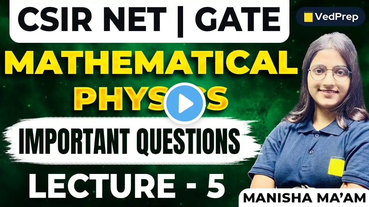 CSIR NET Mathematical Physics Important Questions | By Manisha Maam | VedPrep | Lecture - 5