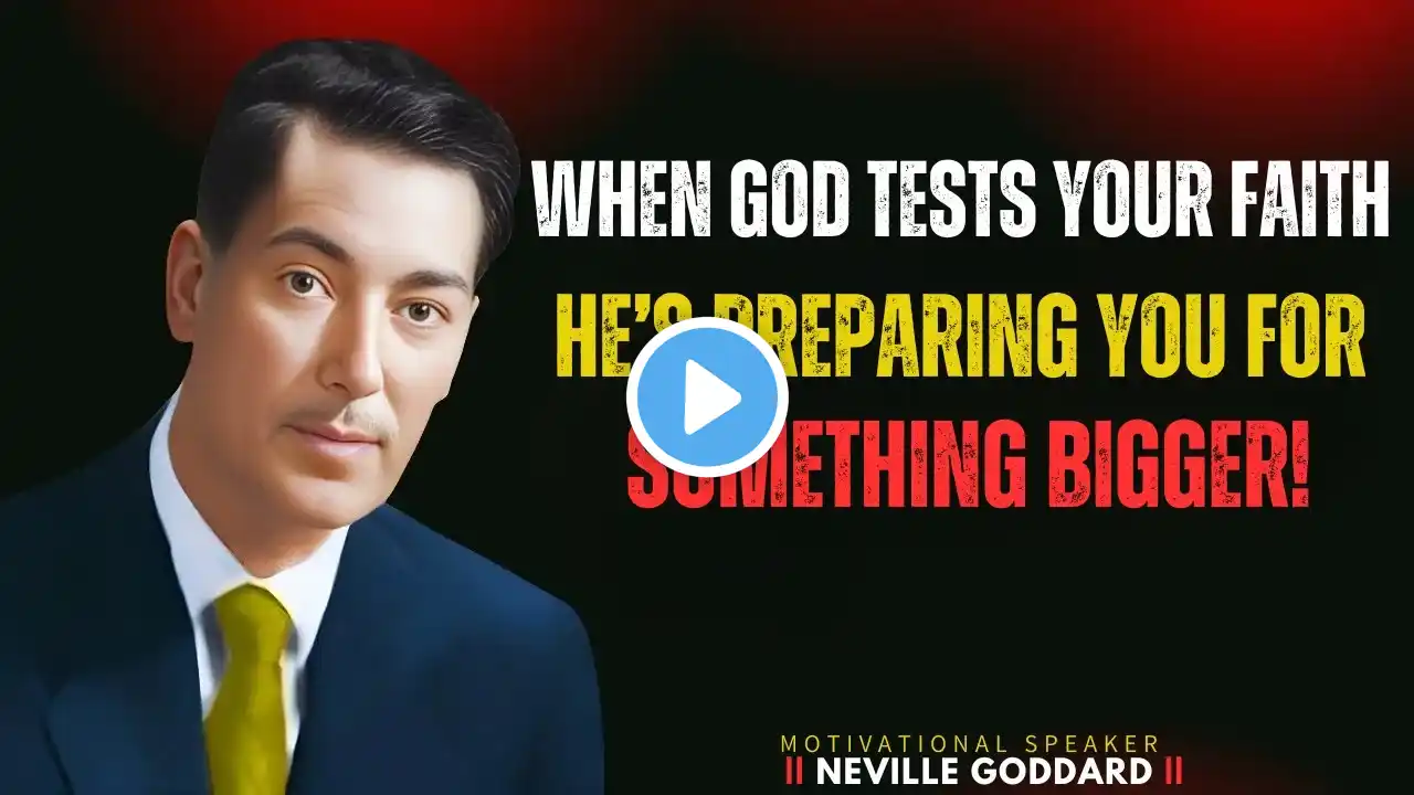 When God Tests Your Faith, He’s Preparing You for Something Bigger! || NEVILLE GODDARD MOTIVATION |