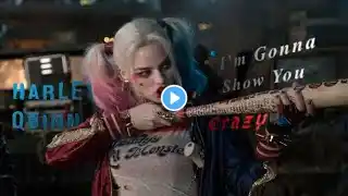 Harley Quinn || I’m Gonna Show You Crazy