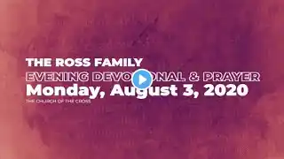 The Ross Family | Evening Devotional and Prayer | Monday, August 3, 2020