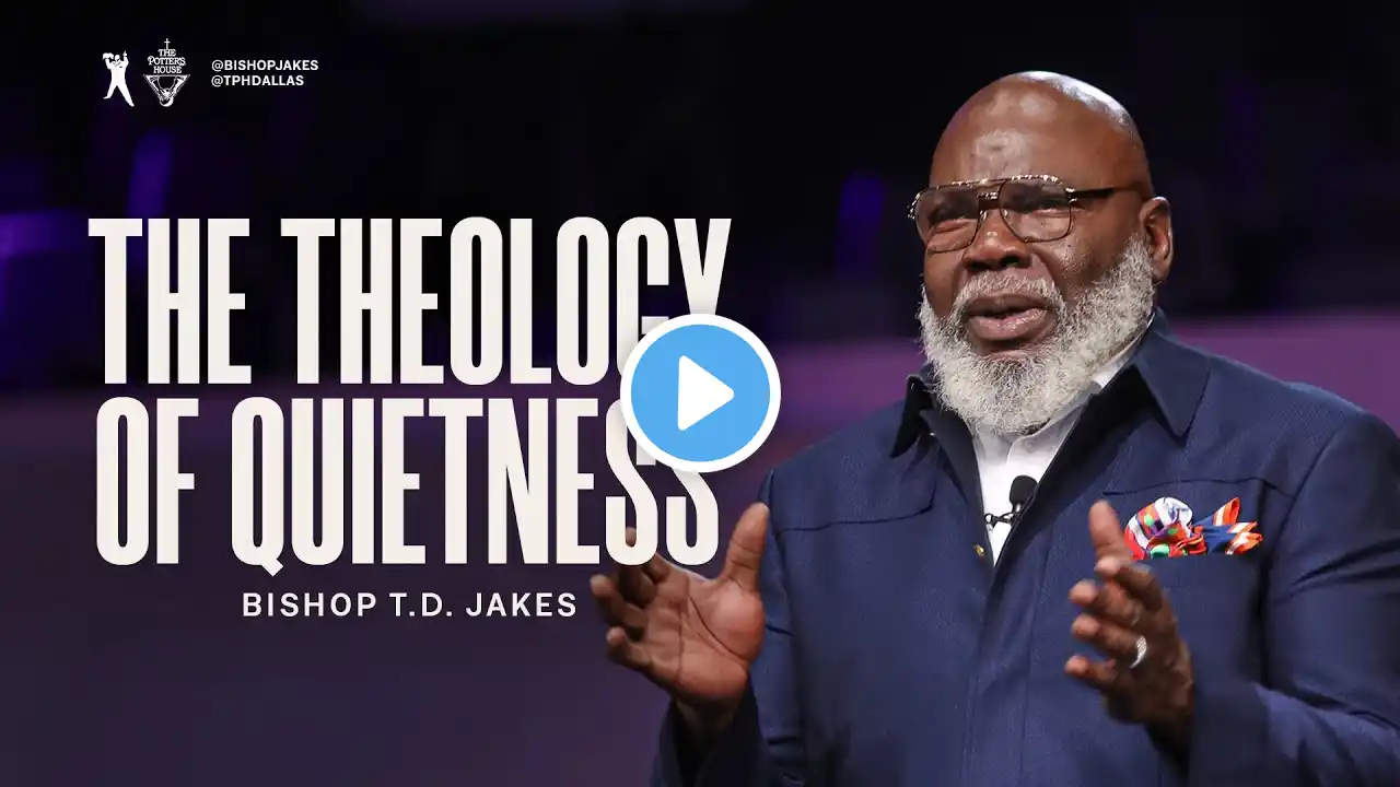 The Theology of Quietness - Bishop T.D. Jakes