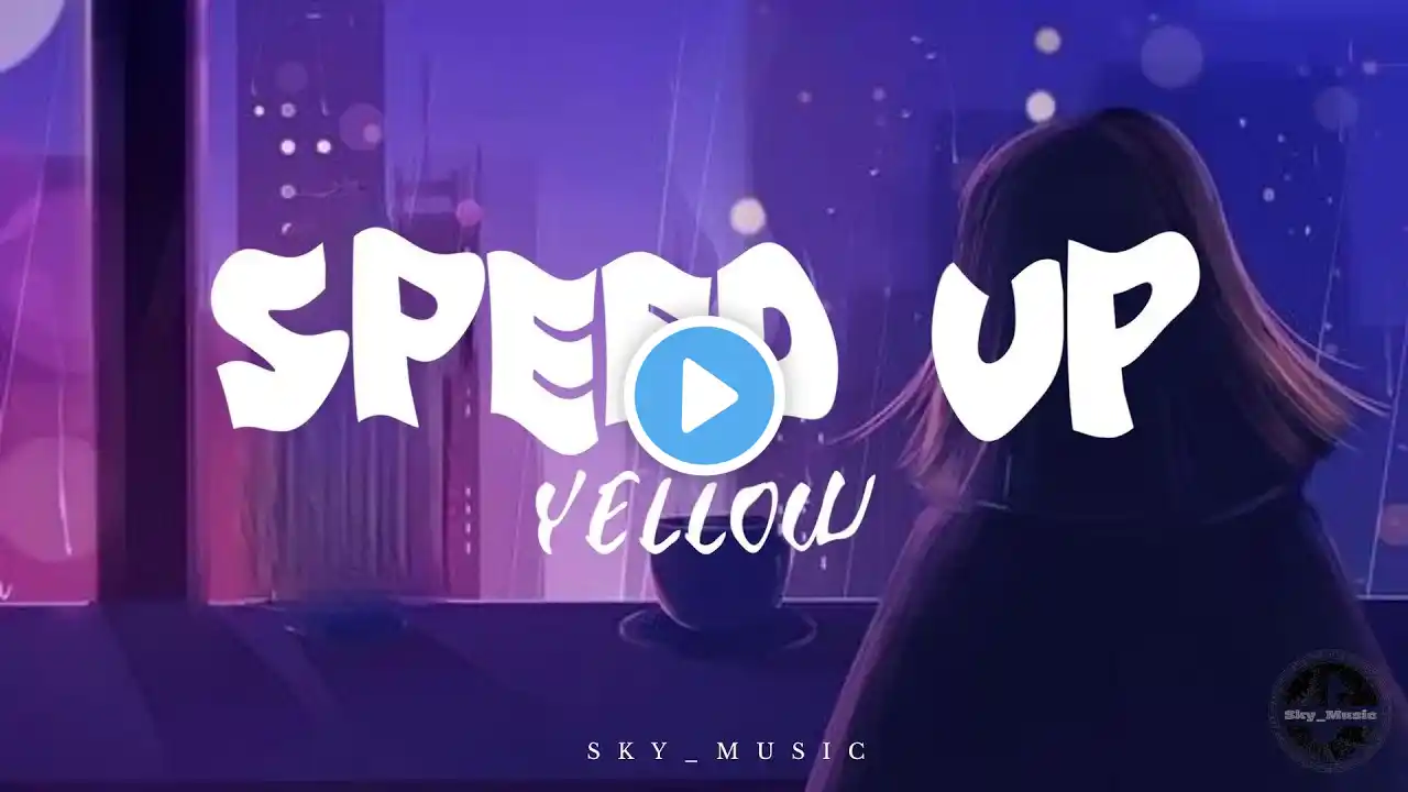 SPEED UP YELLOW - COLDPLAY |Lyrics