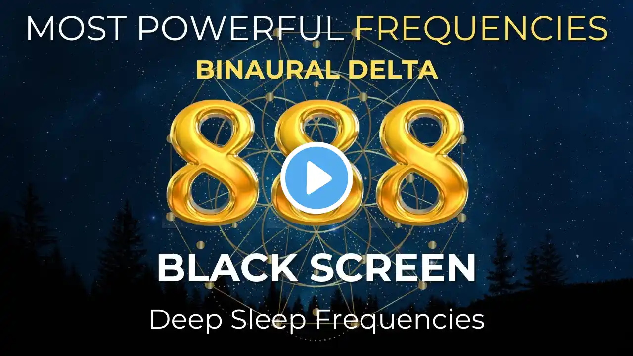 MOST POWERFUL FREQUENCIES | Binaural Delta 888hz - Deep Sleep Frequencies | BLACK SCREEN