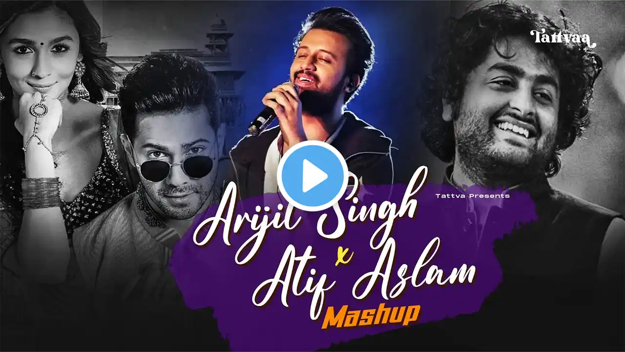 Best Of Arijit Singh X Atif Aslam Mashup | Best of Arijit Singh and Atif Aslam Songs | Love Mashup