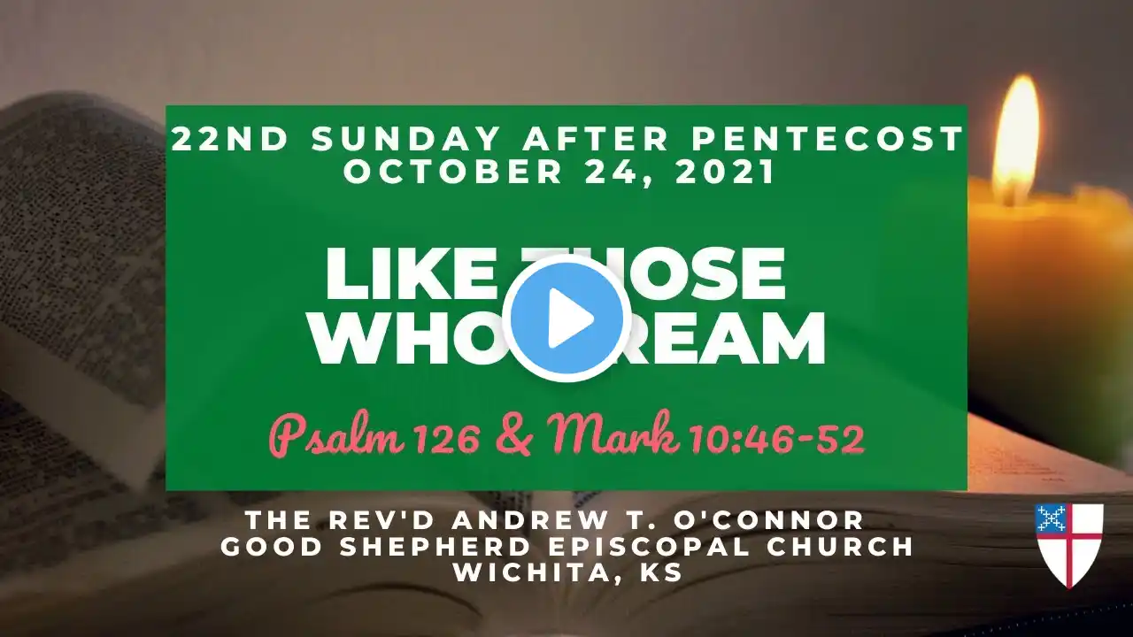 Like Those Who Dream - A Sermon for Pentecost 22 - October 24, 2021