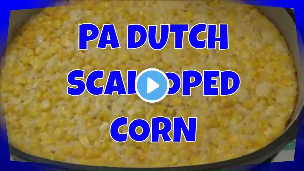 PA DUTCH SCALLOPED CORN CASSEROLE