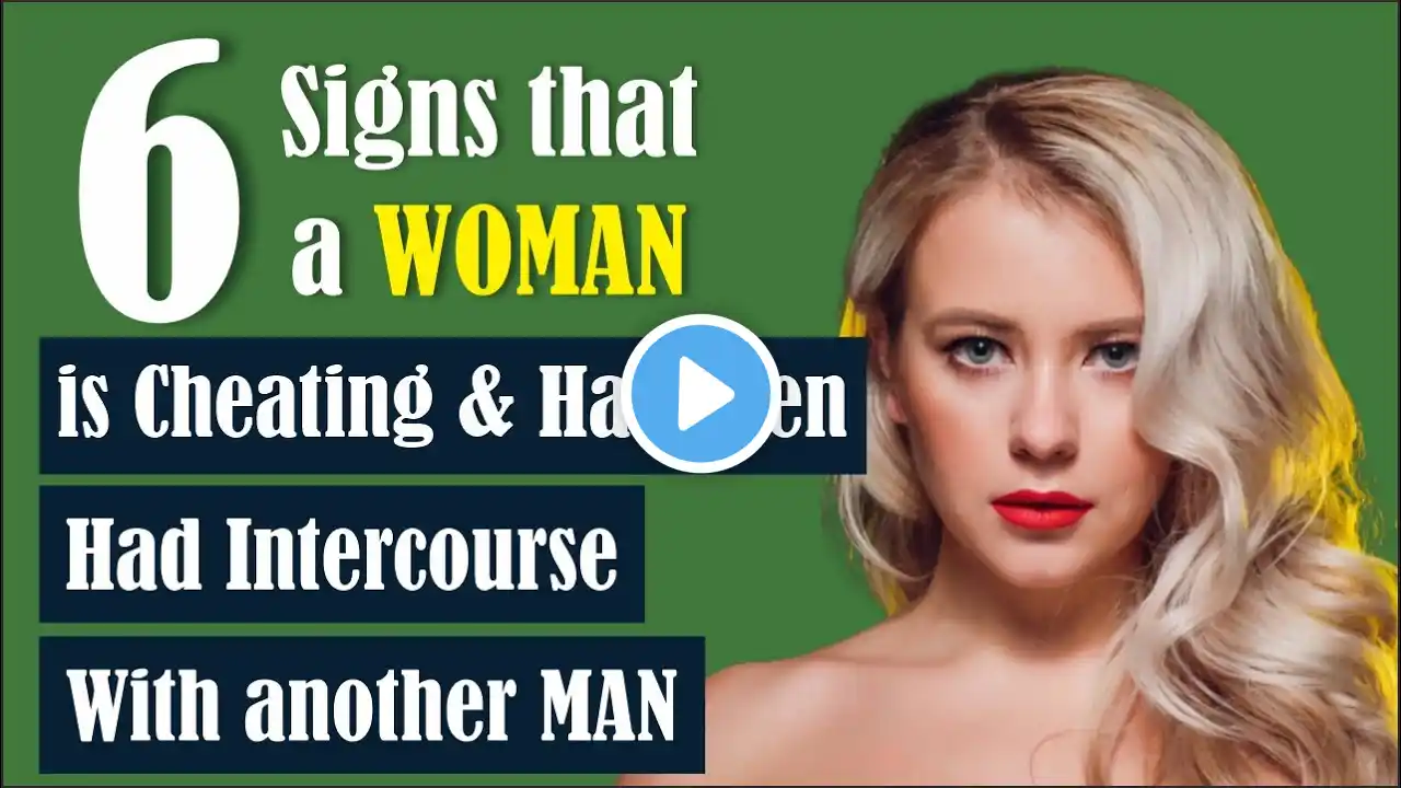 6 Signs That a WOMAN IS CHEATING And Has Even HAD INTERCOURSE With Another Man, Men Should Know