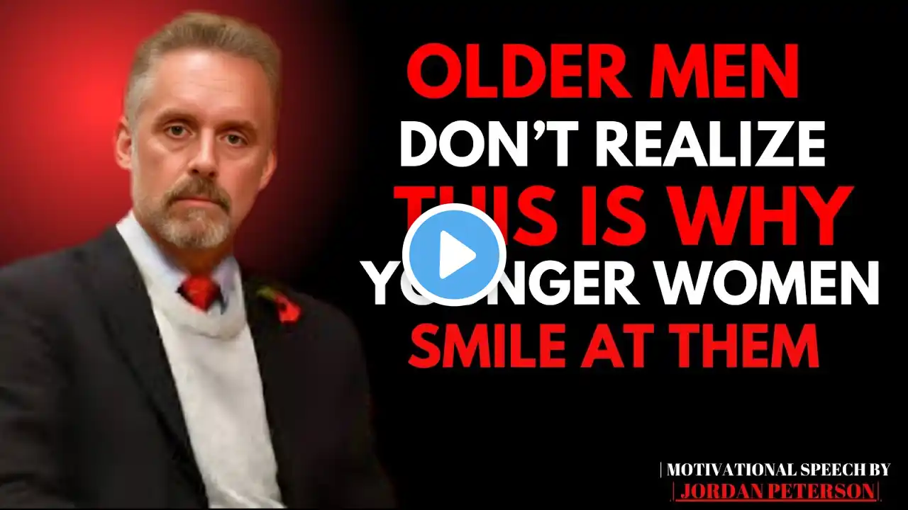 Older Men Don’t Realize THIS Is Why Younger Women Smile At Them Share || JORDAN PETERSON MOTIVATION