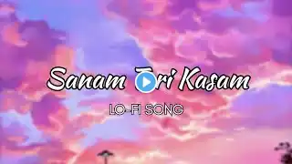 Sanam Teri Kasam (Lofi Chill Remix) #song