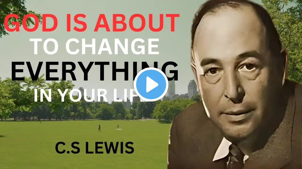 GOD IS ABOUT TO CHANGE EVERYTHING IN YOUR LIFE |C.S LEWIS THE BEST MOTIVATIONAL SPEECH