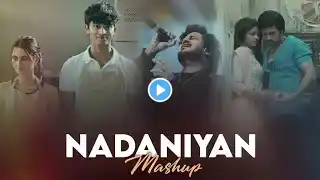 Naadaniyan mashup | Akhshath | Vishal Mishra | Trending Mashup 2024