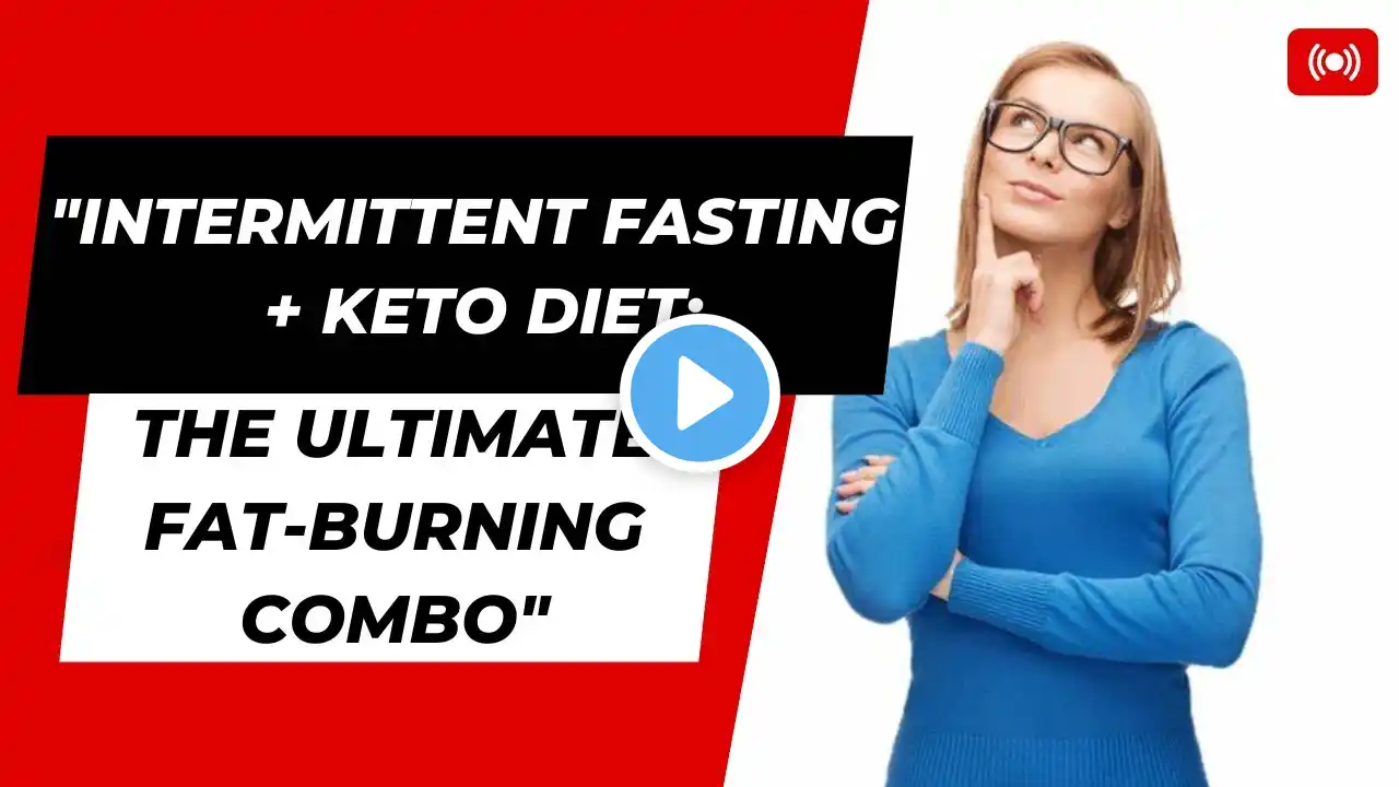 "Intermittent Fasting + Keto Diet: The Ultimate Fat-Burning Combo"