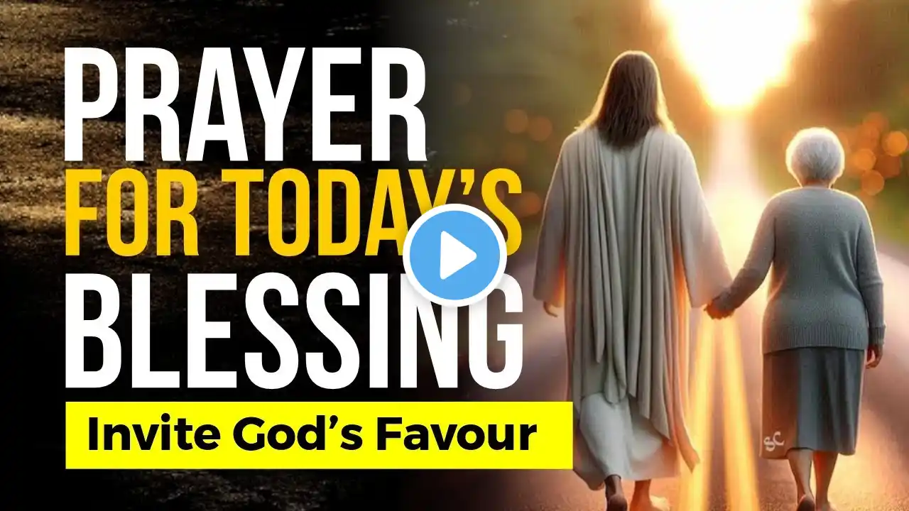 Prayers for Today’s Blessing – Invite God’s Favour! 🙏🔥
