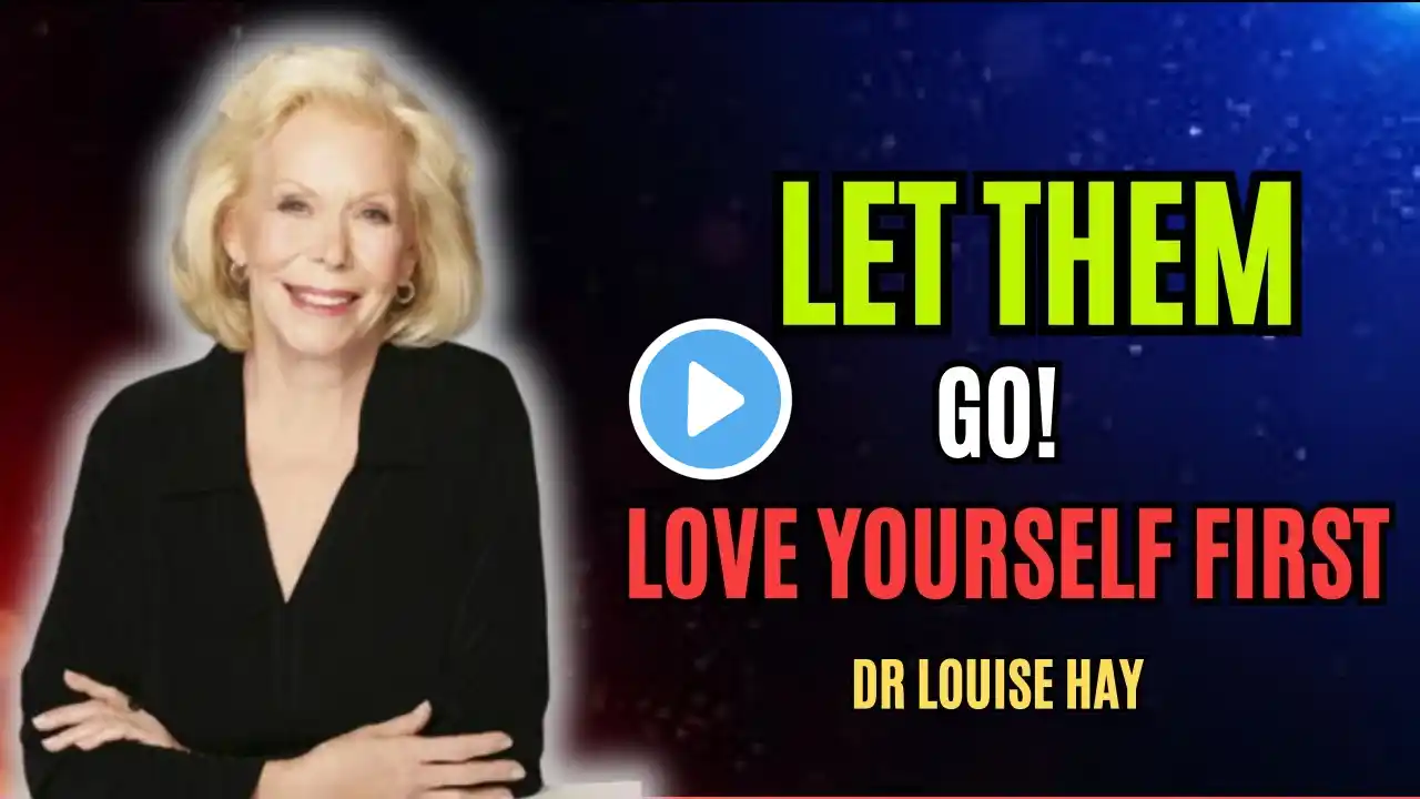 Louise Hay: LET THEM GO! Love Yourself FIRST | Best Motivational Speech 2024