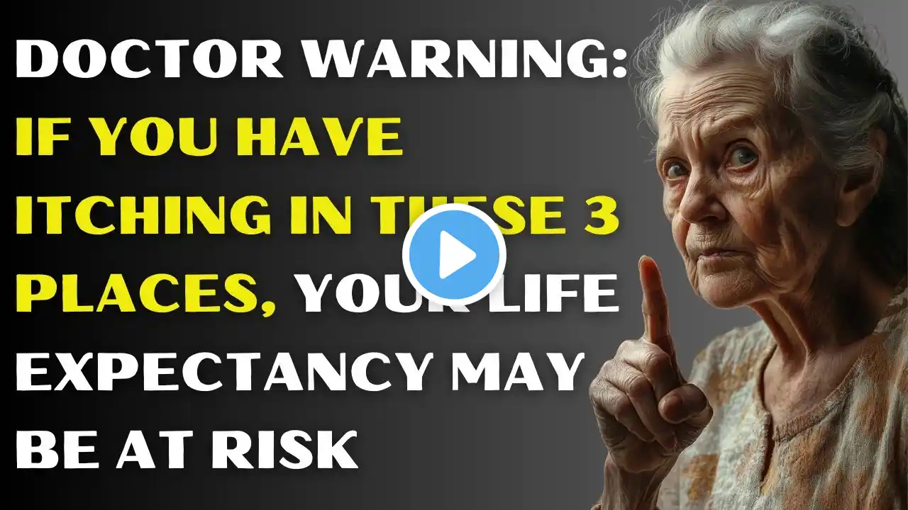 DOCTOR WARNING: IF YOU HAVE ITCHING IN THESE 3 PLACES, YOUR LIFE EXPECTANCY MAY BE AT RISK!