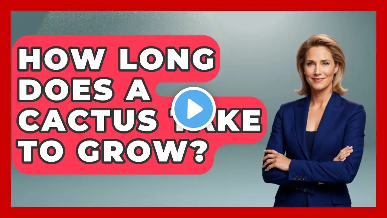 How Long Does A Cactus Take To Grow? - The Plant Enthusiast