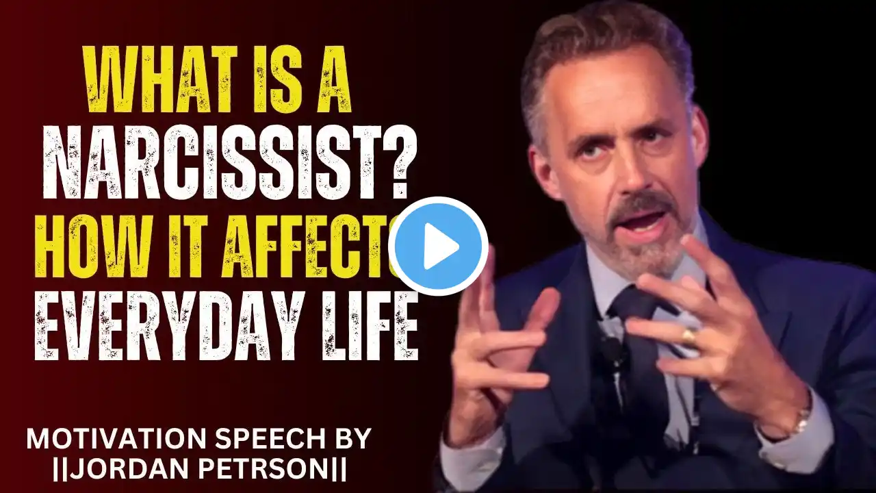 What Is A Narcissist? How To Affect Everyday Life ||Best Motivation Speech by Jordan Peterson