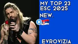 Eurovision 2025: My Top 23 || NEW: 🇷🇸