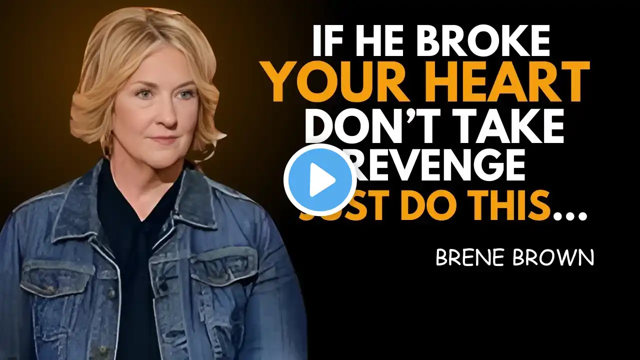 IF HE BROKE YOUR HEART DON'T TAKE REVENGE JUST DO THIS  | BRENE BROWN BEST SPEECH