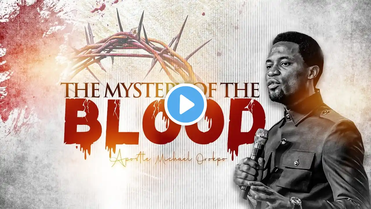 The Mystery of the Blood || Apostle Orokpo Michael