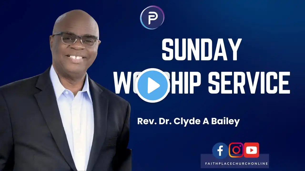 Sunday Worship Service | Worship & Communion Service | Pastor Clyde A. Bailey | Faith Place Church