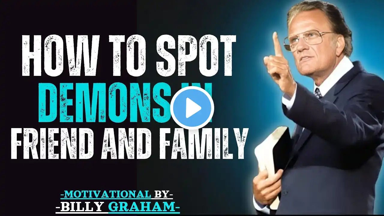 HOW TO SPOT DEMONS IN FRIEND AND FAMILY || BILLY GRAHAM || Powerful motyvation Speech...