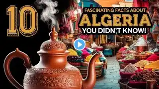 10 Fascinating Facts About Algeria You Didn't Know!