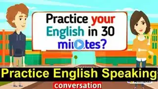 English Conversation Practice | Improve English Speaking Skills | Practice English Conversation