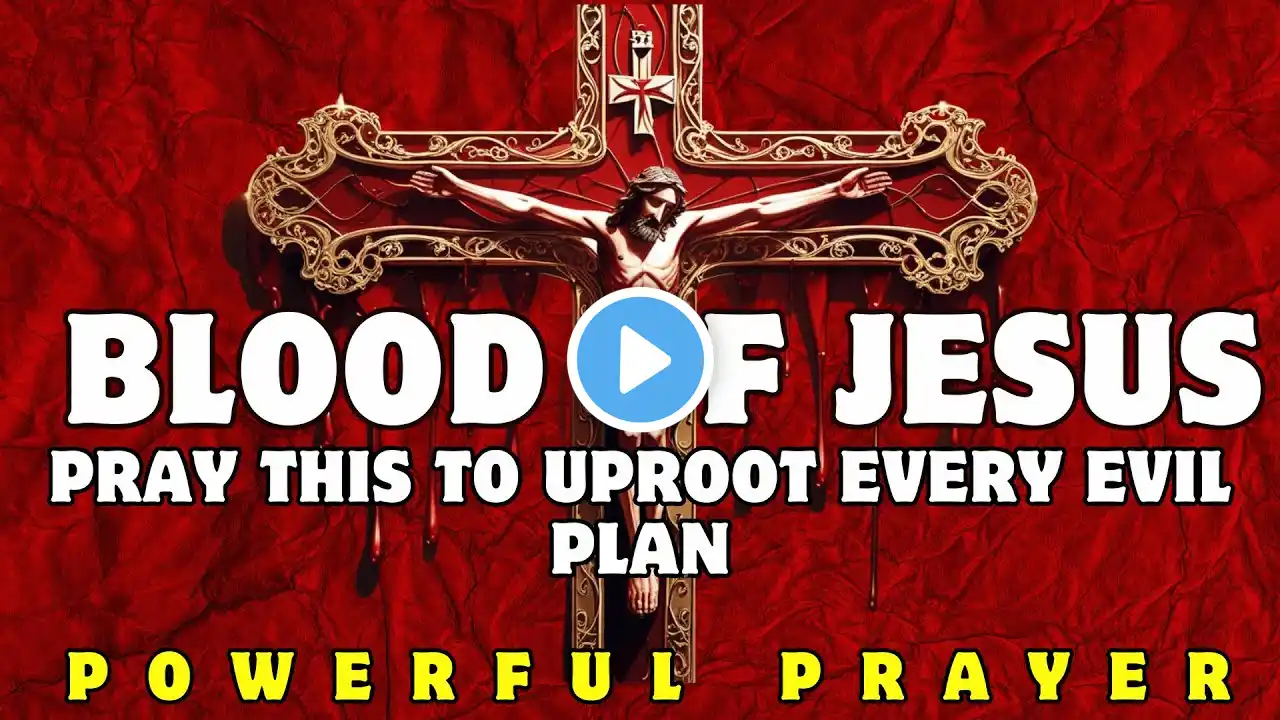 Pray This to Uproot Every Evil Attack | Covered by the Blood of Jesus